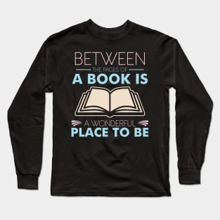 Between The Pages Of A Book Is A Wonderful Place To Be Long Sleeve T-Shirt